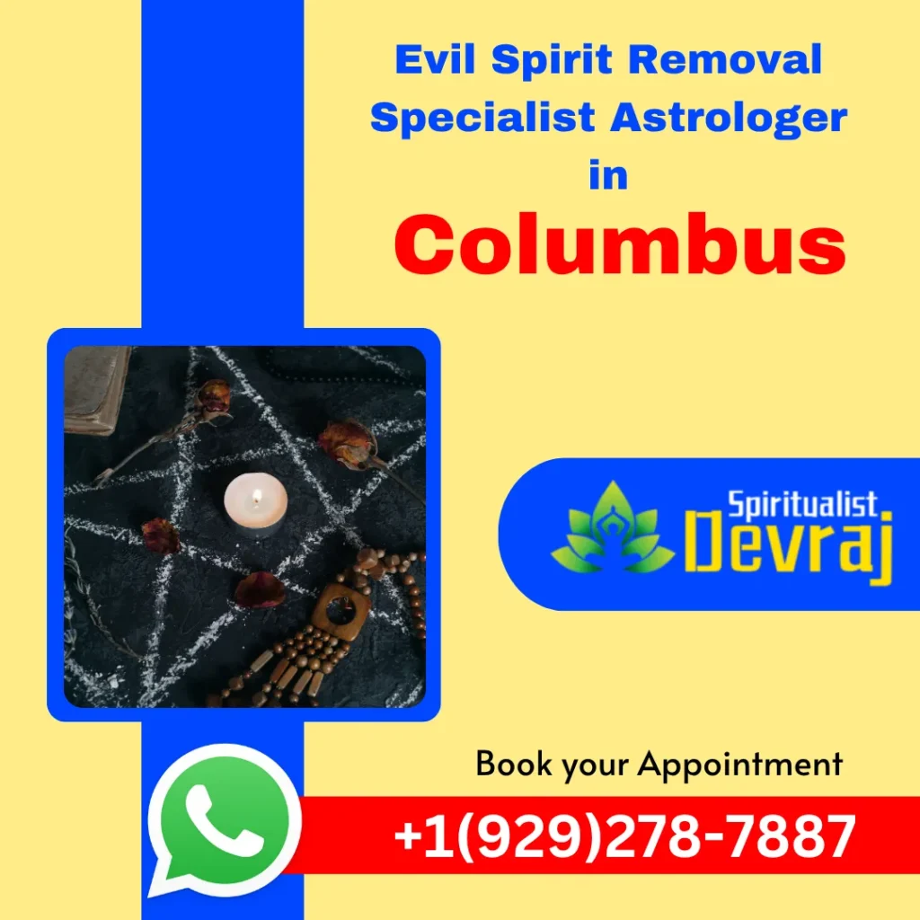 Evil Spirit Removal in Columbus 1 Spiritualist Devraj Evil Spirit Removal in Columbus Evil Spirit Removal in Columbus Renowned Evil Spirit Removal Specialist Astrologer in Columbus - Astrologer Devraj