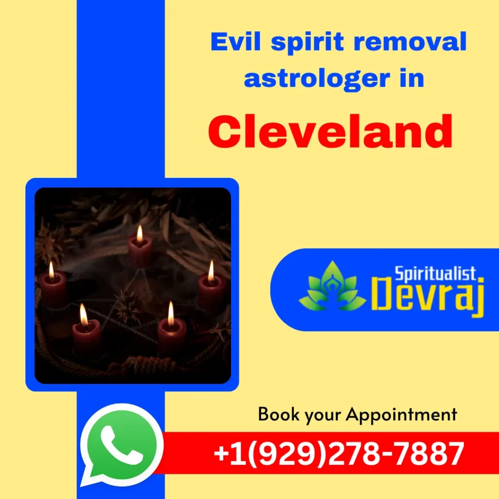 Evil spirit removal in Cleveland 1 Spiritualist Devraj Evil spirit removal in Cleveland Evil spirit removal in Cleveland Psychic Devraj is an excellent Evil spirit removal astrologer in Cleveland